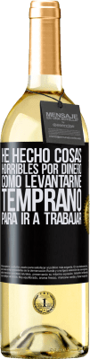 29,95 € Envío gratis | Vino Blanco Edición WHITE He hecho cosas horribles por dinero. Como levantarme temprano para ir a trabajar Etiqueta Negra. Etiqueta personalizable Vino joven Cosecha 2024 Verdejo