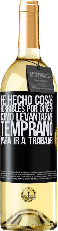 29,95 € Envío gratis | Vino Blanco Edición WHITE He hecho cosas horribles por dinero. Como levantarme temprano para ir a trabajar Etiqueta Negra. Etiqueta personalizable Vino joven Cosecha 2024 Verdejo