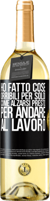 29,95 € Spedizione Gratuita | Vino bianco Edizione WHITE Ho fatto cose orribili per soldi. Come alzarsi presto per andare al lavoro Etichetta Nera. Etichetta personalizzabile Vino giovane Raccogliere 2024 Verdejo