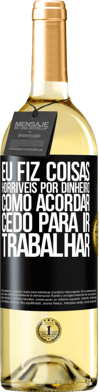 29,95 € Envio grátis | Vinho branco Edição WHITE Eu fiz coisas horríveis por dinheiro. Como acordar cedo para ir trabalhar Etiqueta Preta. Etiqueta personalizável Vinho jovem Colheita 2024 Verdejo