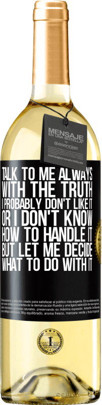 29,95 € Free Shipping | White Wine WHITE Edition Talk to me always with the truth. I probably don't like it, or I don't know how to handle it, but let me decide what to do Black Label. Customizable label Young wine Harvest 2024 Verdejo