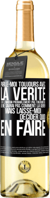 29,95 € Envoi gratuit | Vin blanc Édition WHITE Parle-moi toujours avec la vérité. Je ne l'aimerai probablement pas toujours ou je ne saurai pas comment la gérer mais laisse-mo Étiquette Noire. Étiquette personnalisable Vin jeune Récolte 2024 Verdejo