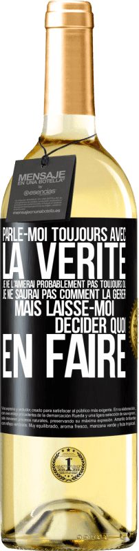 29,95 € Envoi gratuit | Vin blanc Édition WHITE Parle-moi toujours avec la vérité. Je ne l'aimerai probablement pas toujours ou je ne saurai pas comment la gérer mais laisse-mo Étiquette Noire. Étiquette personnalisable Vin jeune Récolte 2024 Verdejo