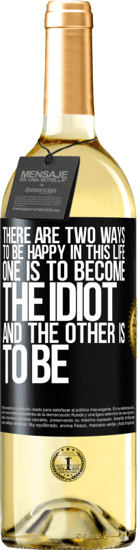 29,95 € Free Shipping | White Wine WHITE Edition There are two ways to be happy in this life. One is to become the idiot, and the other is to be Black Label. Customizable label Young wine Harvest 2024 Verdejo