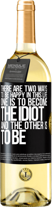 29,95 € Free Shipping | White Wine WHITE Edition There are two ways to be happy in this life. One is to become the idiot, and the other is to be Black Label. Customizable label Young wine Harvest 2025 Verdejo