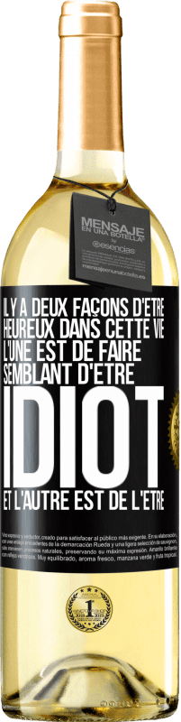 29,95 € Envoi gratuit | Vin blanc Édition WHITE Il y a deux façons d'être heureux dans cette vie. L'une est de faire semblant d'être idiot et l'autre est de l'être Étiquette Noire. Étiquette personnalisable Vin jeune Récolte 2024 Verdejo