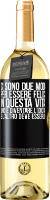 29,95 € Spedizione Gratuita | Vino bianco Edizione WHITE Ci sono due modi per essere felici in questa vita. Uno è diventare l'idiota, e l'altro deve esserlo Etichetta Nera. Etichetta personalizzabile Vino giovane Raccogliere 2024 Verdejo