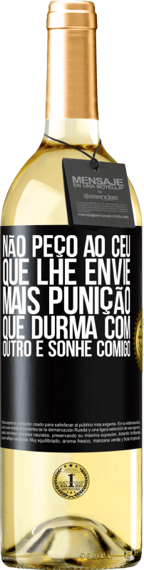 29,95 € Envio grátis | Vinho branco Edição WHITE Não peço ao céu que lhe envie mais punição, que durma com outro e sonhe comigo Etiqueta Preta. Etiqueta personalizável Vinho jovem Colheita 2024 Verdejo