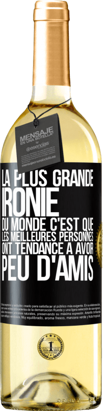 29,95 € Envoi gratuit | Vin blanc Édition WHITE La plus grande ironie du monde c'est que les meilleures personnes ont tendance à avoir peu d'amis Étiquette Noire. Étiquette personnalisable Vin jeune Récolte 2024 Verdejo