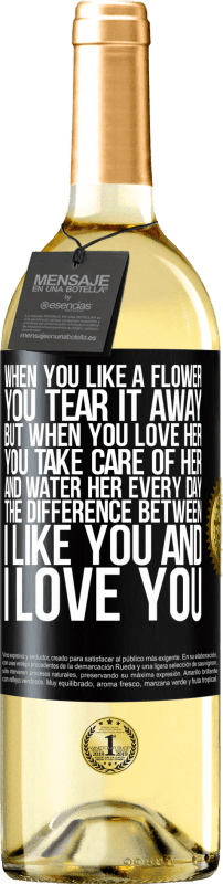 29,95 € Free Shipping | White Wine WHITE Edition When you like a flower, you tear it away. But when you love her, you take care of her and water her every day Black Label. Customizable label Young wine Harvest 2025 Verdejo