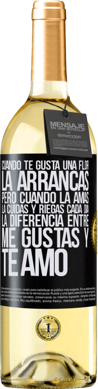 29,95 € Envío gratis | Vino Blanco Edición WHITE Cuando te gusta una flor, la arrancas. Pero cuando la amas, la cuidas y riegas cada día. La diferencia entre me gustas Etiqueta Negra. Etiqueta personalizable Vino joven Cosecha 2025 Verdejo