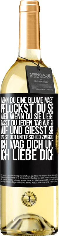 29,95 € Kostenloser Versand | Weißwein WHITE Ausgabe Wenn du eine Blume magst, pflückst du sie. Aber wenn du sie liebst, passt du jeden Tag auf sie auf und gießt sie Schwarzes Etikett. Anpassbares Etikett Junger Wein Ernte 2024 Verdejo