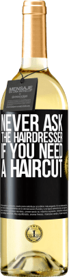 29,95 € Free Shipping | White Wine WHITE Edition Never ask the hairdresser if you need a haircut Black Label. Customizable label Young wine Harvest 2023 Verdejo