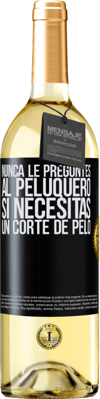 29,95 € Envío gratis | Vino Blanco Edición WHITE Nunca le preguntes al peluquero si necesitas un corte de pelo Etiqueta Negra. Etiqueta personalizable Vino joven Cosecha 2024 Verdejo