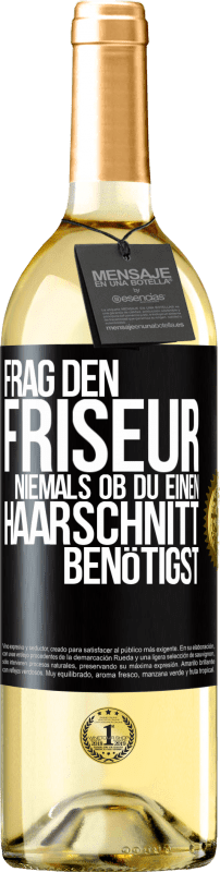 29,95 € Kostenloser Versand | Weißwein WHITE Ausgabe Frag den Friseur niemals, ob du einen Haarschnitt benötigst Schwarzes Etikett. Anpassbares Etikett Junger Wein Ernte 2023 Verdejo