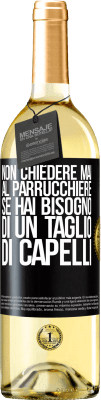 29,95 € Spedizione Gratuita | Vino bianco Edizione WHITE Non chiedere mai al parrucchiere se hai bisogno di un taglio di capelli Etichetta Nera. Etichetta personalizzabile Vino giovane Raccogliere 2024 Verdejo