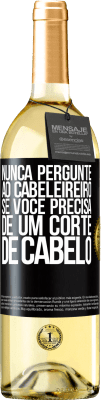 29,95 € Envio grátis | Vinho branco Edição WHITE Nunca pergunte ao cabeleireiro se você precisa de um corte de cabelo Etiqueta Preta. Etiqueta personalizável Vinho jovem Colheita 2024 Verdejo