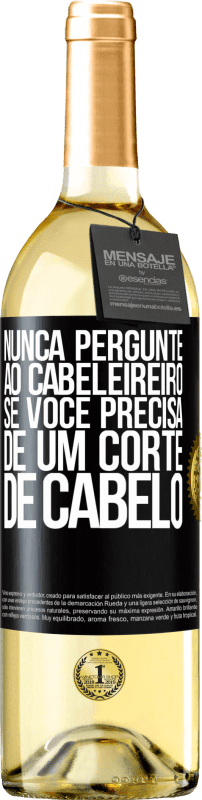 29,95 € Envio grátis | Vinho branco Edição WHITE Nunca pergunte ao cabeleireiro se você precisa de um corte de cabelo Etiqueta Preta. Etiqueta personalizável Vinho jovem Colheita 2024 Verdejo