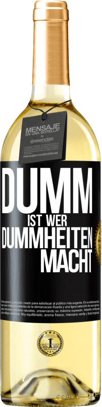 29,95 € Kostenloser Versand | Weißwein WHITE Ausgabe Dumm ist, wer Dummheiten macht Schwarzes Etikett. Anpassbares Etikett Junger Wein Ernte 2023 Verdejo