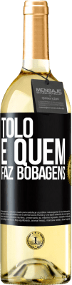 29,95 € Envio grátis | Vinho branco Edição WHITE Tolo é quem faz bobagens Etiqueta Preta. Etiqueta personalizável Vinho jovem Colheita 2023 Verdejo