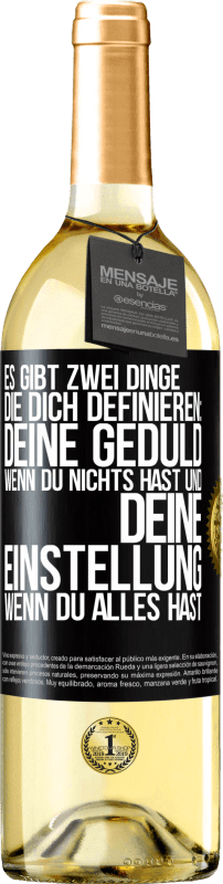 29,95 € Kostenloser Versand | Weißwein WHITE Ausgabe Es gibt zwei Dinge, die dich definieren: deine Geduld, wenn du nichts hast, und deine Einstellung, wenn du alles hast Schwarzes Etikett. Anpassbares Etikett Junger Wein Ernte 2024 Verdejo