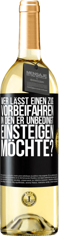 29,95 € Kostenloser Versand | Weißwein WHITE Ausgabe Wer lässt einen Zug vorbeifahren, in den er unbedingt einsteigen möchte? Schwarzes Etikett. Anpassbares Etikett Junger Wein Ernte 2025 Verdejo