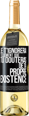 29,95 € Envoi gratuit | Vin blanc Édition WHITE Je t'ignorerai tellement que tu douteras de ta propre existence Étiquette Noire. Étiquette personnalisable Vin jeune Récolte 2023 Verdejo