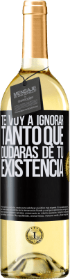 29,95 € Envío gratis | Vino Blanco Edición WHITE Te voy a ignorar tanto que dudarás de tu existencia Etiqueta Negra. Etiqueta personalizable Vino joven Cosecha 2024 Verdejo