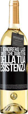 29,95 € Spedizione Gratuita | Vino bianco Edizione WHITE Ti ignorerò così tanto che dubiterai della tua esistenza Etichetta Nera. Etichetta personalizzabile Vino giovane Raccogliere 2024 Verdejo