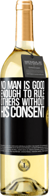 29,95 € Free Shipping | White Wine WHITE Edition No man is good enough to rule others without his consent Black Label. Customizable label Young wine Harvest 2023 Verdejo