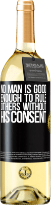 29,95 € Free Shipping | White Wine WHITE Edition No man is good enough to rule others without his consent Black Label. Customizable label Young wine Harvest 2025 Verdejo
