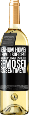 29,95 € Envio grátis | Vinho branco Edição WHITE Nenhum homem é bom o suficiente para governar os outros sem o seu consentimento Etiqueta Preta. Etiqueta personalizável Vinho jovem Colheita 2023 Verdejo