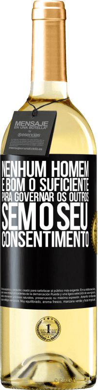 29,95 € Envio grátis | Vinho branco Edição WHITE Nenhum homem é bom o suficiente para governar os outros sem o seu consentimento Etiqueta Preta. Etiqueta personalizável Vinho jovem Colheita 2024 Verdejo