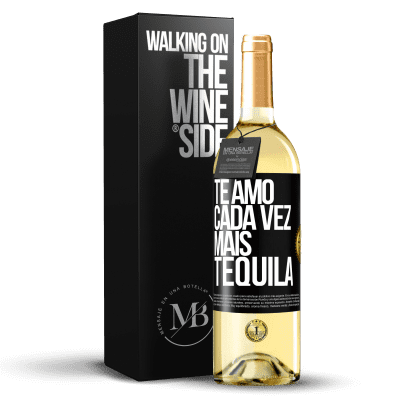 «Te amo cada vez mais tequila» Edição WHITE