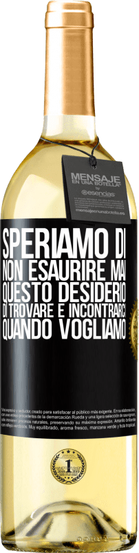 29,95 € Spedizione Gratuita | Vino bianco Edizione WHITE Speriamo di non esaurire mai questo desiderio di trovare e incontrarci quando vogliamo Etichetta Nera. Etichetta personalizzabile Vino giovane Raccogliere 2024 Verdejo
