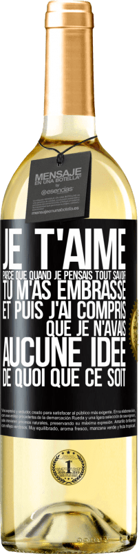 29,95 € Envoi gratuit | Vin blanc Édition WHITE JE T'AIME Parce que quand je pensais tout savoir tu m'as embrassé. Et puis j'ai compris que je n'avais aucune idée de quoi que c Étiquette Noire. Étiquette personnalisable Vin jeune Récolte 2024 Verdejo