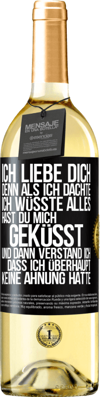 29,95 € Kostenloser Versand | Weißwein WHITE Ausgabe Ich liebe dich. Denn als ich dachte, ich wüsste alles, hast du mich geküsst. Und dann verstand ich, dass ich überhaupt keine Ahn Schwarzes Etikett. Anpassbares Etikett Junger Wein Ernte 2024 Verdejo