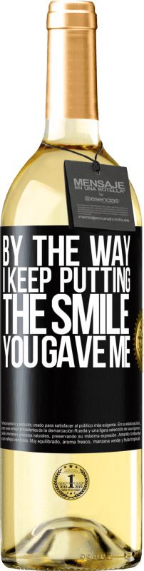 29,95 € Free Shipping | White Wine WHITE Edition By the way, I keep putting the smile you gave me Black Label. Customizable label Young wine Harvest 2023 Verdejo