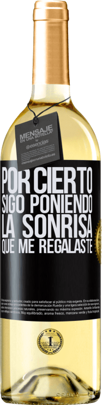 29,95 € Envío gratis | Vino Blanco Edición WHITE Por cierto, sigo poniendo la sonrisa que me regalaste Etiqueta Negra. Etiqueta personalizable Vino joven Cosecha 2024 Verdejo