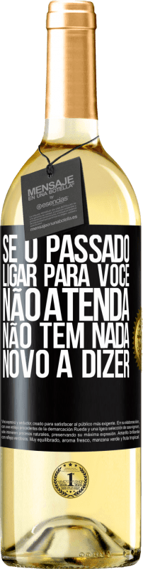 29,95 € Envio grátis | Vinho branco Edição WHITE Se o passado ligar para você, não atenda. Não tem nada novo a dizer Etiqueta Preta. Etiqueta personalizável Vinho jovem Colheita 2024 Verdejo