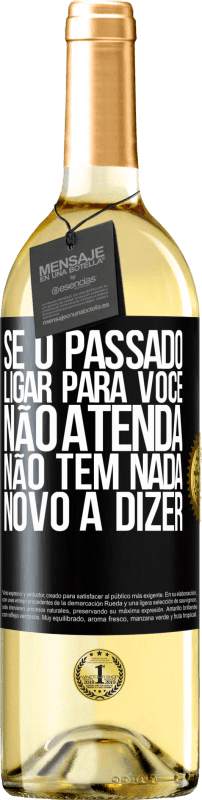 29,95 € Envio grátis | Vinho branco Edição WHITE Se o passado ligar para você, não atenda. Não tem nada novo a dizer Etiqueta Preta. Etiqueta personalizável Vinho jovem Colheita 2025 Verdejo