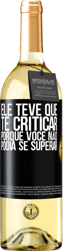 29,95 € Envio grátis | Vinho branco Edição WHITE Ele teve que te criticar, porque você não podia se superar Etiqueta Preta. Etiqueta personalizável Vinho jovem Colheita 2024 Verdejo