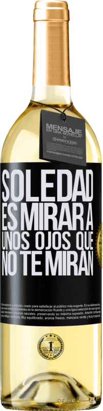 29,95 € Envío gratis | Vino Blanco Edición WHITE La soledad es mirar a unos ojos que no te miran Etiqueta Negra. Etiqueta personalizable Vino joven Cosecha 2024 Verdejo