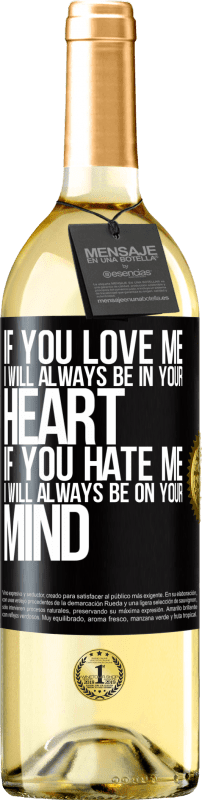 29,95 € Free Shipping | White Wine WHITE Edition If you love me, I will always be in your heart. If you hate me, I will always be on your mind Black Label. Customizable label Young wine Harvest 2024 Verdejo