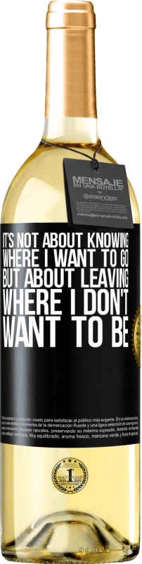 29,95 € Бесплатная доставка | Белое вино Издание WHITE Дело не в том, чтобы знать, куда я хочу пойти, а в том, чтобы уйти туда, где я не хочу быть Черная метка. Настраиваемая этикетка Молодое вино Урожай 2023 Verdejo