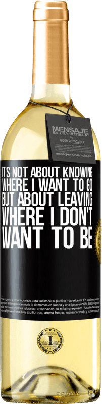 29,95 € Free Shipping | White Wine WHITE Edition It's not about knowing where I want to go, but about leaving where I don't want to be Black Label. Customizable label Young wine Harvest 2024 Verdejo