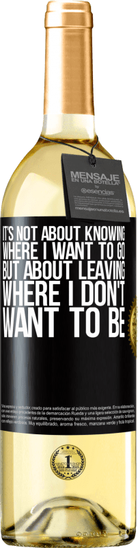 29,95 € Free Shipping | White Wine WHITE Edition It's not about knowing where I want to go, but about leaving where I don't want to be Black Label. Customizable label Young wine Harvest 2025 Verdejo
