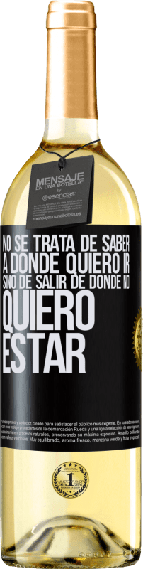 29,95 € Envío gratis | Vino Blanco Edición WHITE No se trata de saber a dónde quiero ir, sino de salir de donde no quiero estar Etiqueta Negra. Etiqueta personalizable Vino joven Cosecha 2024 Verdejo