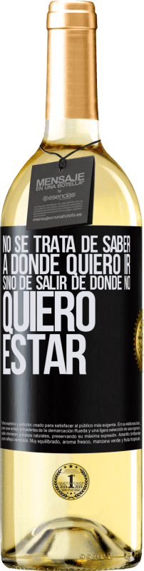 29,95 € Envío gratis | Vino Blanco Edición WHITE No se trata de saber a dónde quiero ir, sino de salir de donde no quiero estar Etiqueta Negra. Etiqueta personalizable Vino joven Cosecha 2025 Verdejo