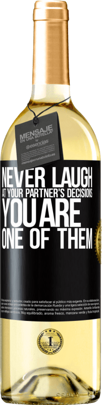 29,95 € Free Shipping | White Wine WHITE Edition Never laugh at your partner's decisions. You are one of them Black Label. Customizable label Young wine Harvest 2024 Verdejo